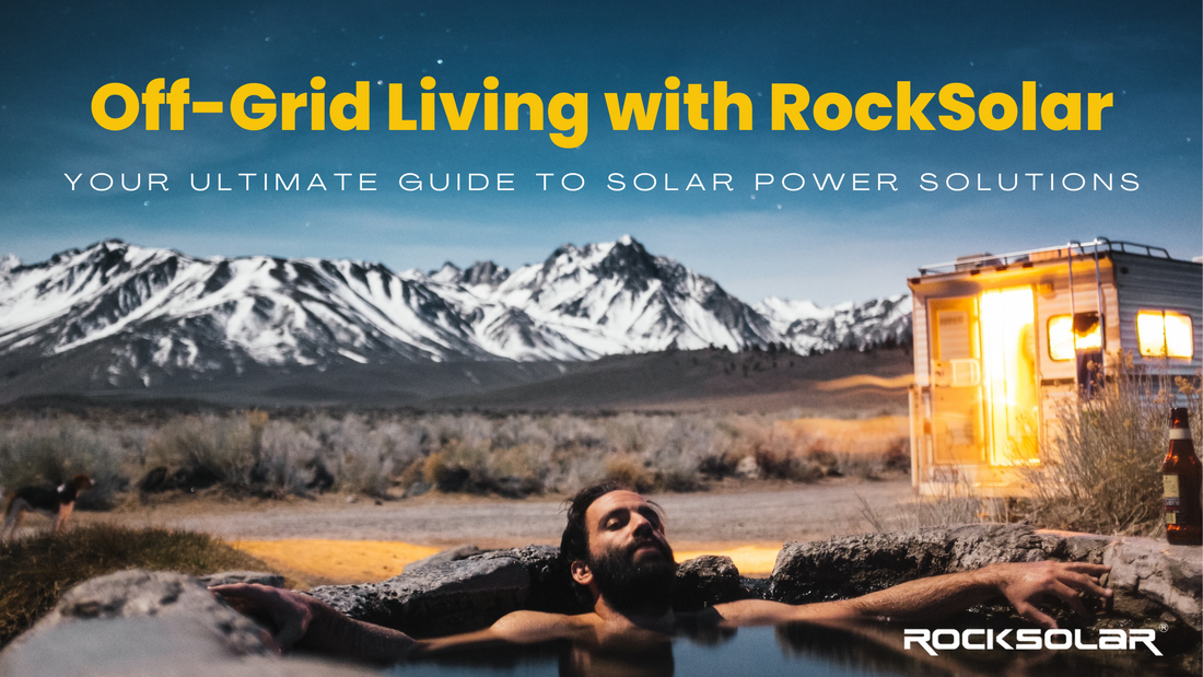 Off-Grid Living with RockSolar: Your Ultimate Guide to Solar Power Solutions