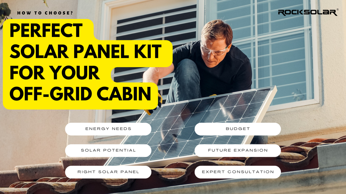 How to Choose the Perfect Solar Panel Kit for Your Off-Grid Cabin
