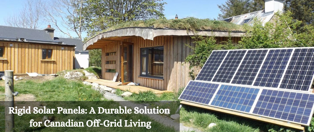 Rigid Solar Panels: A Durable Solution for Canadian Off-Grid Living